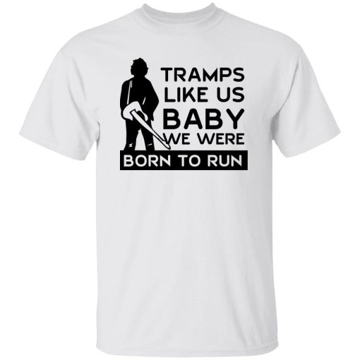 Tramps Like Us Baby We Were Born To Run T-Shirts, Hoodies - Image 8