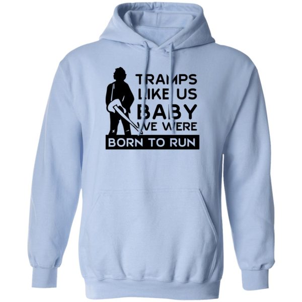 Tramps Like Us Baby We Were Born To Run T-Shirts, Hoodies Apparel 5
