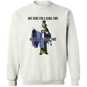 Not Here For A Gong Time Here For A Good Time T-Shirts, Hoodies 16