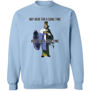 Not Here For A Gong Time Here For A Good Time T-Shirts, Hoodies 17