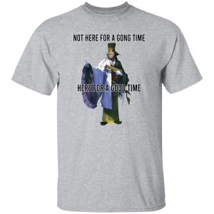 Not Here For A Gong Time Here For A Good Time T-Shirts, Hoodies 20