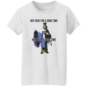 Not Here For A Gong Time Here For A Good Time T-Shirts, Hoodies 22