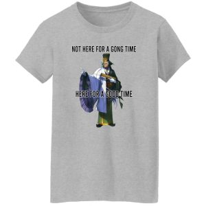 Not Here For A Gong Time Here For A Good Time T-Shirts, Hoodies 23