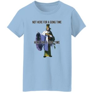 Not Here For A Gong Time Here For A Good Time T-Shirts, Hoodies 21