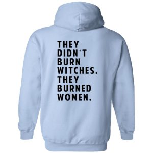 They Didn't Burn Witches They Burned Women T-Shirts, Hoodies 23