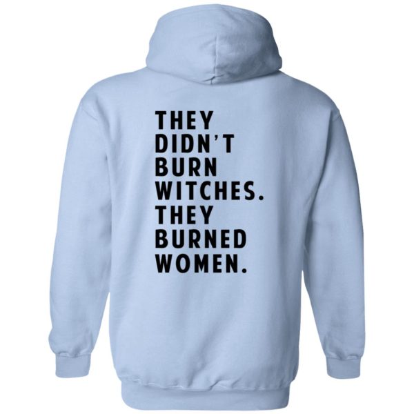 They Didn't Burn Witches They Burned Women T-Shirts, Hoodies 6