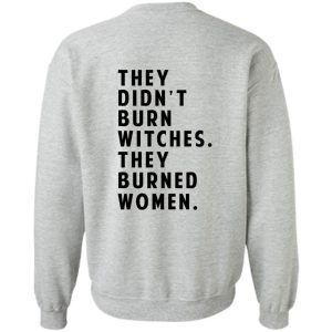 They Didn't Burn Witches They Burned Women T-Shirts, Hoodies 25