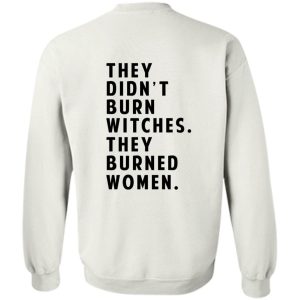 They Didn't Burn Witches They Burned Women T-Shirts, Hoodies 27