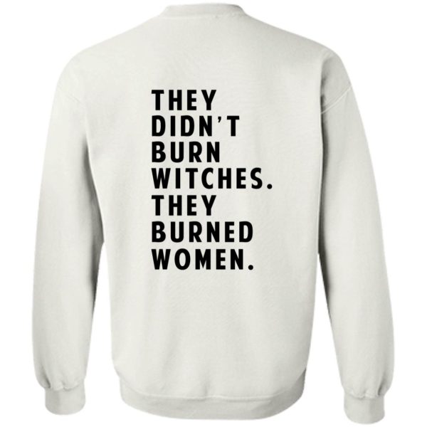 They Didn't Burn Witches They Burned Women T-Shirts, Hoodies 10