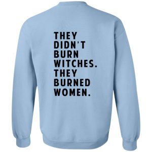 They Didn't Burn Witches They Burned Women T-Shirts, Hoodies 29