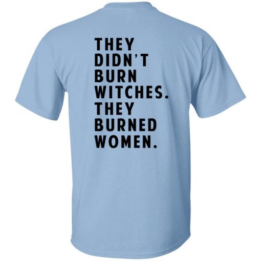 They Didn't Burn Witches They Burned Women T-Shirts, Hoodies 14