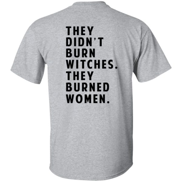 They Didn't Burn Witches They Burned Women T-Shirts, Hoodies 18