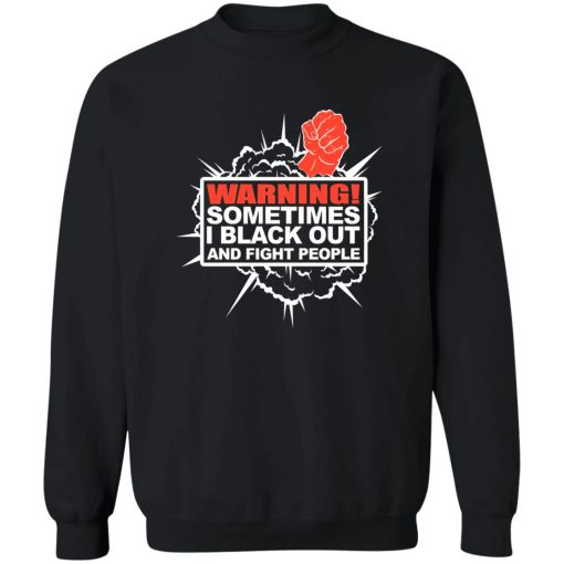 Warning Sometimes I Black Out And Fight People T-Shirts. Hoodies. Sweatshirt 5