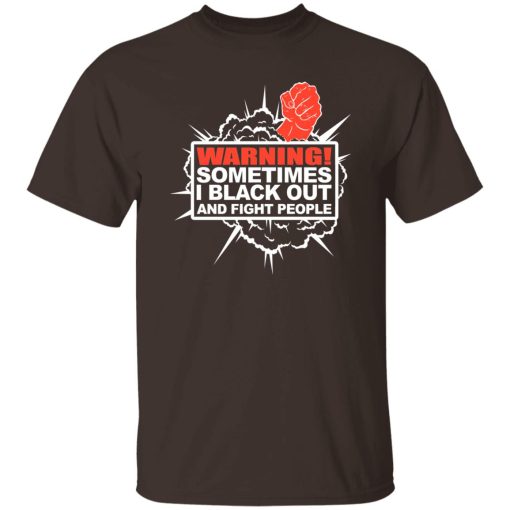 Warning Sometimes I Black Out And Fight People T-Shirts. Hoodies. Sweatshirt 9