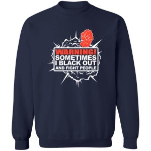 Warning Sometimes I Black Out And Fight People T-Shirts. Hoodies. Sweatshirt 17