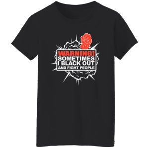 Warning Sometimes I Black Out And Fight People T-Shirts. Hoodies. Sweatshirt 23