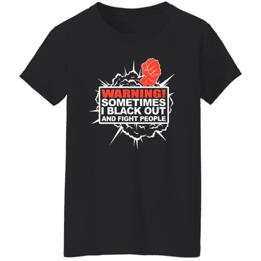 Warning Sometimes I Black Out And Fight People T-Shirts. Hoodies. Sweatshirt 12