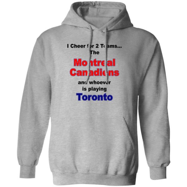 I Cheer For 2 Teams The Montreal Canadiens And Playing Toronto T-Shirts. Hoodies. Sweatshirt 1