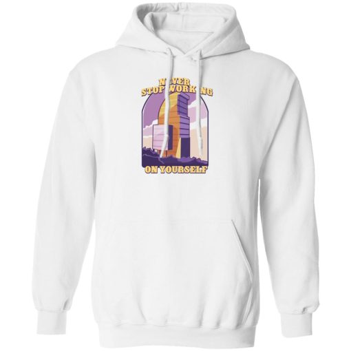 Never Stop Working On Yourself T-Shirts. Hoodies. Sweatshirt 2