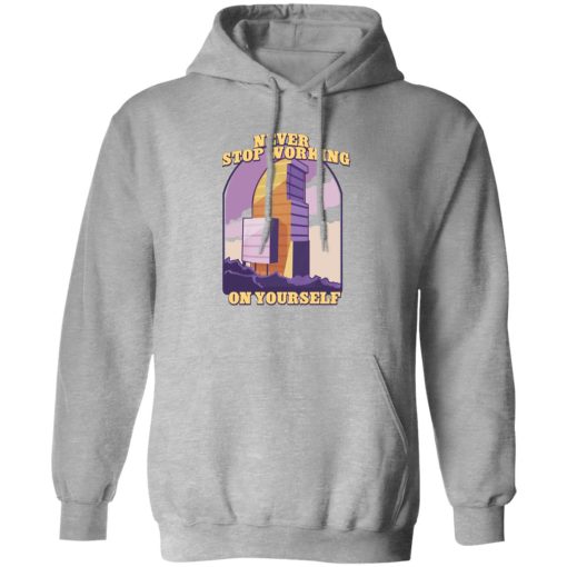 Never Stop Working On Yourself T-Shirts. Hoodies. Sweatshirt