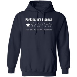 Parkinson's Disease Very Bad Would Not Recommend T-Shirts. Hoodies. Sweatshirt 14