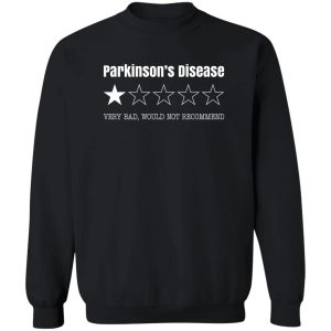 Parkinson's Disease Very Bad Would Not Recommend T-Shirts. Hoodies. Sweatshirt 16