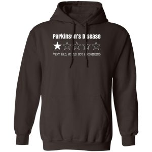 Parkinson's Disease Very Bad Would Not Recommend T-Shirts. Hoodies. Sweatshirt 15