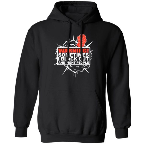 Warning Sometimes I Black Out And Fight People T-Shirts. Hoodies. Sweatshirt Collection 3
