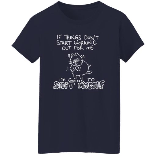 If Things Don't Start Working Out For Me Going To Snit Myself T-Shirts. Hoodies. Sweatshirt - Image 4