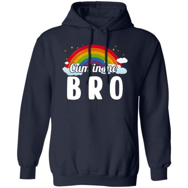 Cum In Me Bro LGBT T-Shirts. Hoodies. Sweatshirt 3