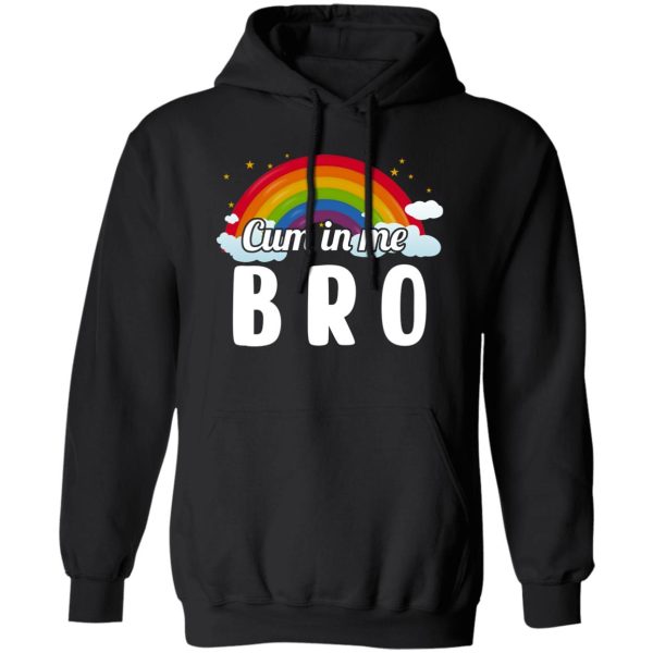 Cum In Me Bro LGBT T-Shirts. Hoodies. Sweatshirt 1