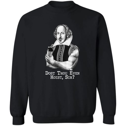 Dost Thou Even Hoist Sir T-Shirts. Hoodies. Sweatshirt 5