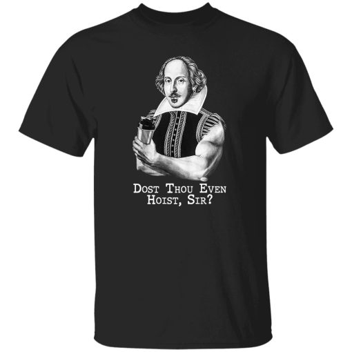 Dost Thou Even Hoist Sir T-Shirts. Hoodies. Sweatshirt 7