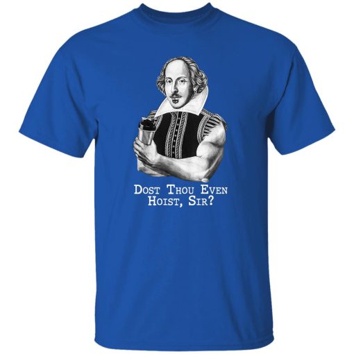 Dost Thou Even Hoist Sir T-Shirts. Hoodies. Sweatshirt 9