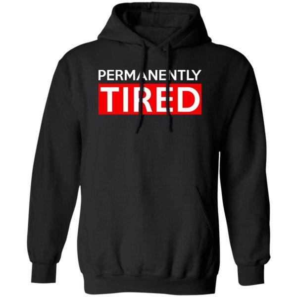 Permanently Tired T-Shirts. Hoodies 1