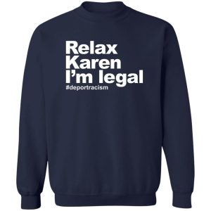 Relax Karen I'm Legal #deportracism T-Shirts. Hoodies 17