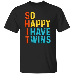 So Happy I Have Twins Shit T-Shirts. Hoodies 19