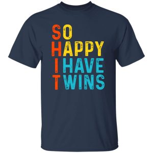 So Happy I Have Twins Shit T-Shirts. Hoodies 20