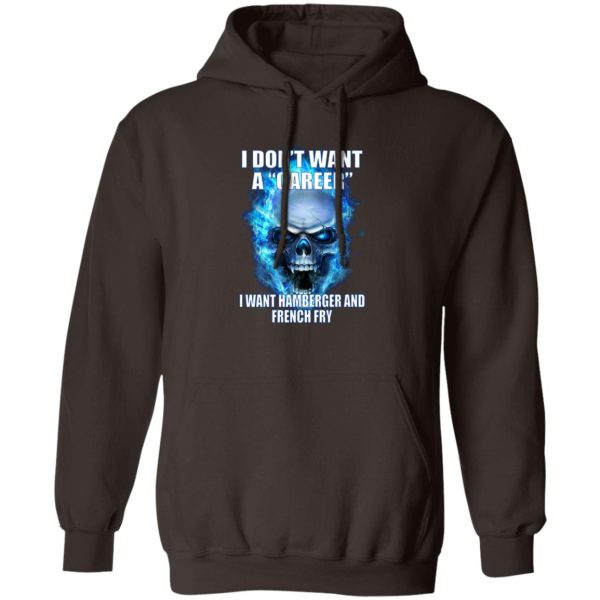 I Don't Want A Career Want Hamberger And French Fry T-Shirts. Hoodies 4