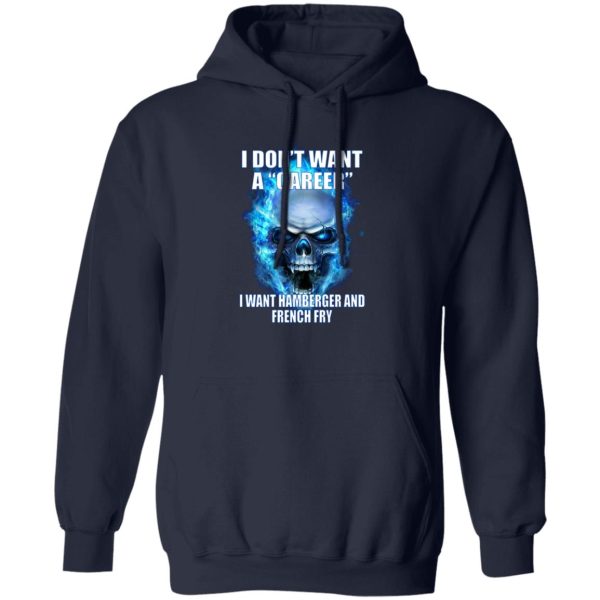 I Don't Want A Career Want Hamberger And French Fry T-Shirts. Hoodies 3