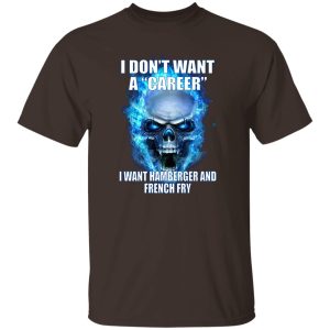 I Don't Want A Career Want Hamberger And French Fry T-Shirts. Hoodies 18