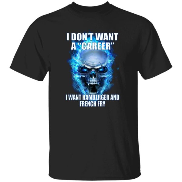 I Don't Want A Career Want Hamberger And French Fry T-Shirts. Hoodies 8