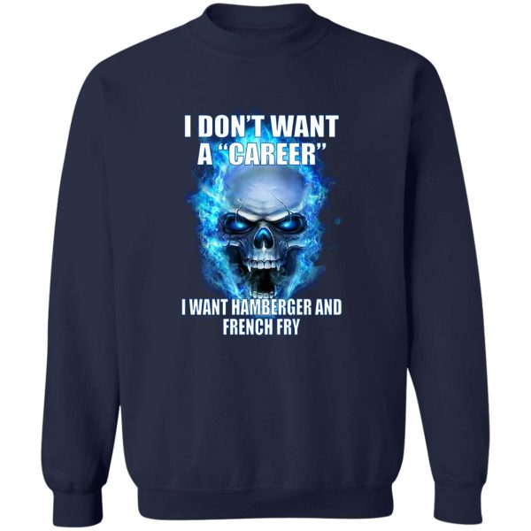 I Don't Want A Career Want Hamberger And French Fry T-Shirts. Hoodies 6