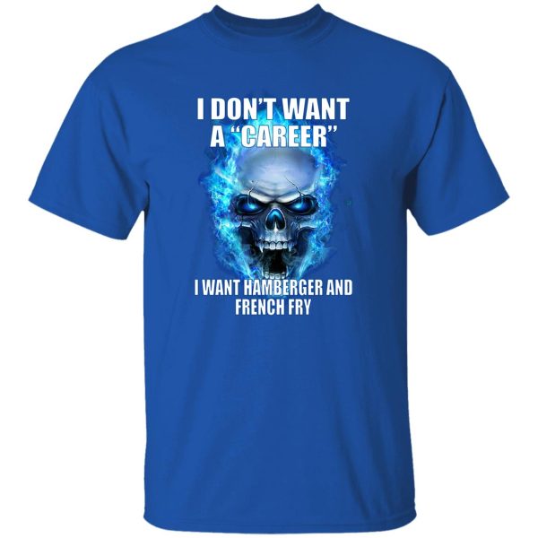 I Don't Want A Career Want Hamberger And French Fry T-Shirts. Hoodies 10