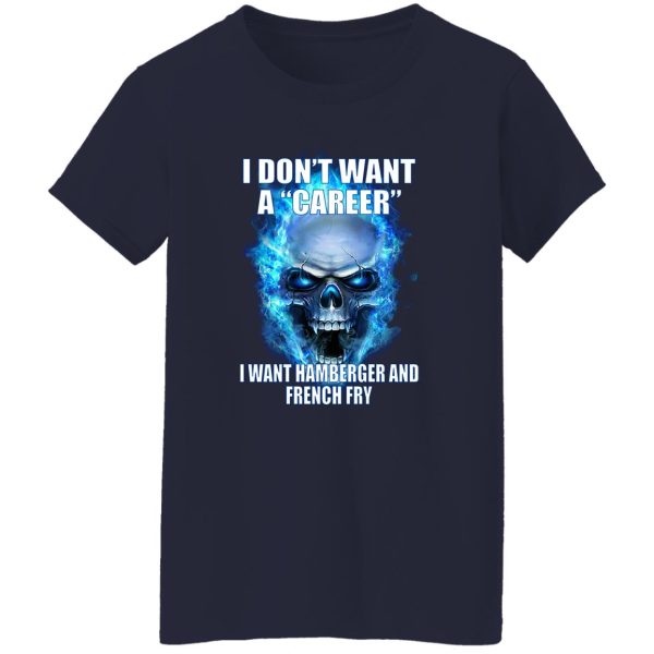 I Don't Want A Career Want Hamberger And French Fry T-Shirts. Hoodies 12