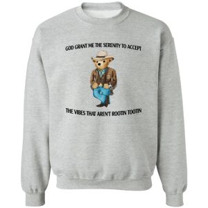 God Grant Me The Serenity To Accept The Vibes That Aren't Rootin Tootin T-Shirts. Hoodies 15