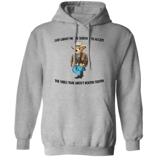 God Grant Me The Serenity To Accept The Vibes That Aren't Rootin Tootin T-Shirts. Hoodies 1