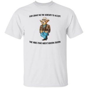 God Grant Me The Serenity To Accept The Vibes That Aren't Rootin Tootin T-Shirts. Hoodies 19