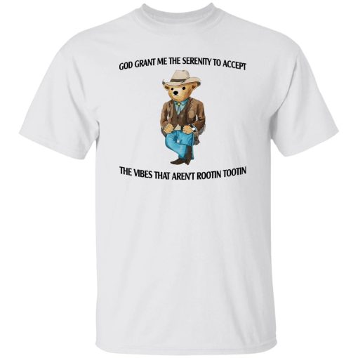 God Grant Me The Serenity To Accept The Vibes That Aren't Rootin Tootin T-Shirts. Hoodies 8