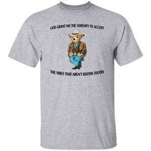 God Grant Me The Serenity To Accept The Vibes That Aren't Rootin Tootin T-Shirts. Hoodies 20